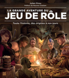 La grande aventure du jeu de rôle. Toute l'histoire, des origines à nos jours - Pirou Julien ; Chattam Maxime
