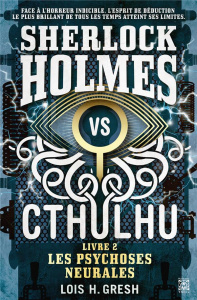 Sherlock vs Cthulhu Tome 2 : Les psychoses neurales - Gresh Lois H. ; Bauduret Thomas