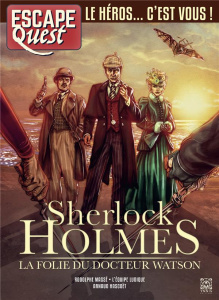 Escape Quest N° 12 : Sherlock Holmes. La Folie du Docteur Watson - Massé Rodolphe ; Pichot Ann ; Hascoët Arnaud ; Cha