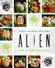 Alien. Les recettes officielles - Oseland Chris-Rachael ; Nikolavitch Alex