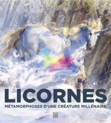 Licornes !. Métamorphoses d'une créature millénaire - Faïdutti Bruno