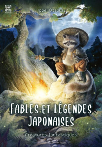 Fables et légendes japonaises. Créatures fantastiques - Otsuka Ippei ; Ichiguchi Keiko ; Tajana Mathilde