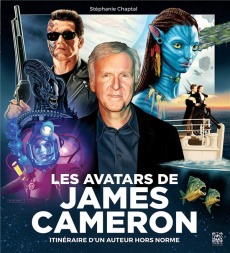Les avatars de James Cameron. Itinéraire d'un auteur hors norme - Chaptal Stéphanie