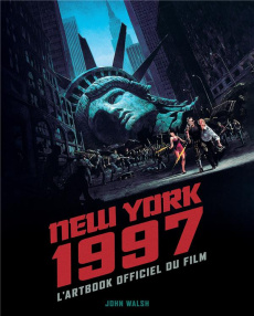 New York 1997. L'artbook officiel du film - Walsh John ; Hardy Corin ; Chaptal Stéphanie