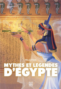 Mythes et légendes d'Egypte - Fois Mila ; Tajana Mathilde