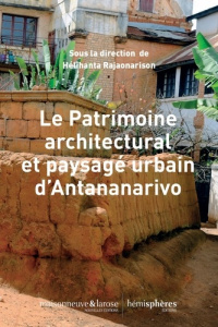 Le patrimoine architectural et paysagé urbain d'Antananarivo - Rajaonarison Helihanta
