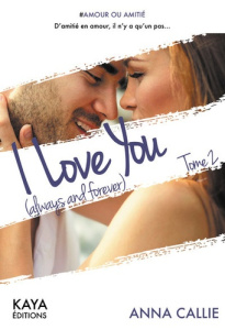 I love you (always and forever). Tome 2 - Callie Anna