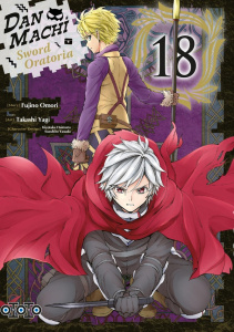 DanMachi - Sword Oratoria Tome 18 - Omori Fujino ; Yagi Takashi ; Haimura Kiyotaka