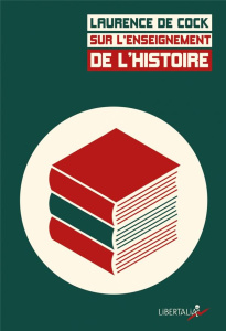 Sur l'enseignement de l'histoire. Débats, programmes et pratiques du XIXe siècle à aujourd'hui - Cock Laurence de