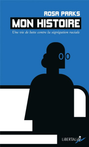 Mon histoire. Une vie de lutte contre la ségrégation raciale - Parks Rosa ; Haskins Jim ; Bordier Julien