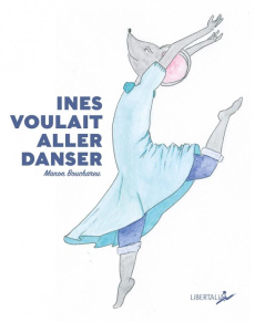 Inès voulait aller danser - Bouchareu Manon