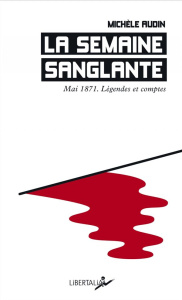 La semaine sanglante. Mai 1871. Légendes et comptes - Audin Michèle