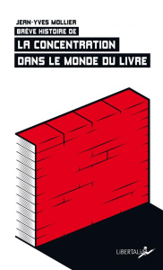 Brève histoire de la concentration dans le monde du livre - Mollier Jean-Yves