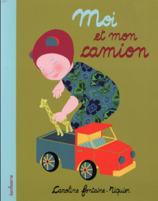 Moi et mon camion - Fontaine-Riquier Caroline