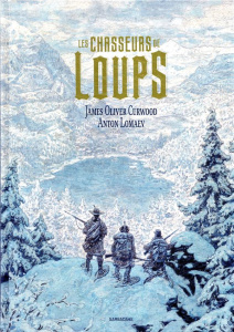 Les chasseurs de loups - Curwood James Oliver ; Lomaev Anton ; Mistral Anni