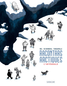 Les racontars arctiques L'intégrale - Riel Jørn ; Bonneval Gwen de ; Tanquerelle Hervé