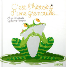 C'est l'histoire d'une grenouille... - Lestrade Agnès de ; Plantevin Guillaume