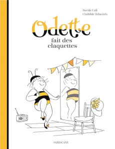 Odette fait des claquettes - Cali Davide ; Delacroix Clothilde