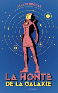 La honte de la galaxie - Brocas Alexis