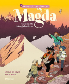 Magda, cuisinière intergalactique Tome 3 : Par-delà les étoiles - Van Gheluwe Mathilde ; Wouters Nicolas