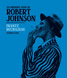 Les derniers jours de Robert Johnson - Duchazeau Frantz