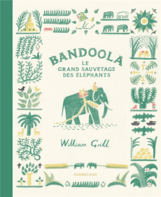 Bandoola. Le grand sauvetage des éléphants - Grill William ; Beulque Emmanuelle ; Crawley Jenni