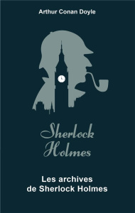 Les archives de Sherlock Holmes. Edition collector - Doyle Arthur Conan ; Oudin Bernard