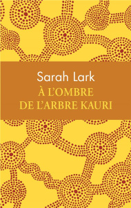 A l'ombre de l'arbre Kauri. Edition collector - Lark Sarah ; Argelès Jean-Marie