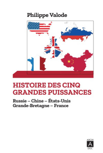 Histoire des cinq grandes puissances. Russie ; Chine ; Etats-Unis ; Grande-Bretagne ; France - Valode Philippe