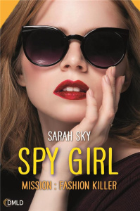 Spy Girl . Tome 2, Fashion Killer - Sky Sarah ; Desoille Martine