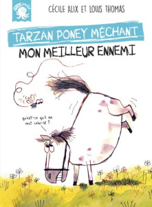 Mon meilleur ennemi. Tarzan, poney méchant - Alix Cécile ; Thomas Louis