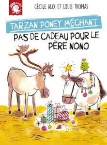 Tarzan poney méchant. Pas de cadeau pour le père Nono - Alix Cécile ; Thomas Louis