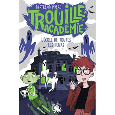 Trouille Académie Tome 1 : L'école de toutes les peurs - Puard Bertrand ; Petrazzi Claudia
