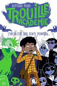 Trouille Académie Tome 3 : L'orchestre aux dents pointues - Puard Bertrand ; Petrazzi Claudia
