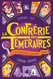La Confrérie des Téméraires Tome 3 : La trahison de L. Astrusif - Turmeau Floriane
