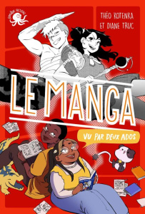 Le manga vu par deux ados - Kotenka Théo ; Truc Diane