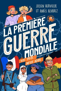 La Première Guerre mondiale vue par deux ados - Hervieux Julien ; Alvarez Anaïs