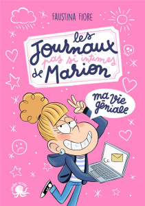 Les journaux (pas si) intimes de Marion : Ma vie géniale - Fiore Faustina