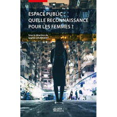 Espace public : quelle reconnaissance pour les femmes ? - Louargant Sophie