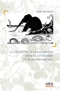 Le géomètre et le vagabond. Espaces littéraires de Rudyard Kipling - Raimbault Elodie