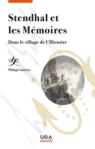 Stendhal et les Mémoires. Dans le sillage de l'Histoire - Lammers Philipp