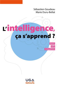 L'intelligence, ça s'apprend ?. Tests, HPI, inégalités - Goudeau Sébastien ; Duru-Bellat Marie