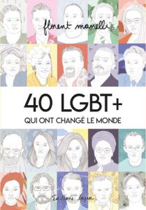 40 LGBT qui ont changé le monde. Tome 1 - Manelli Florent