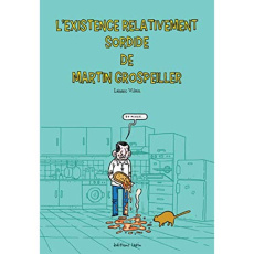 L'existence relativement sordide de Martin Grospeiller - Vilain Lenaïc