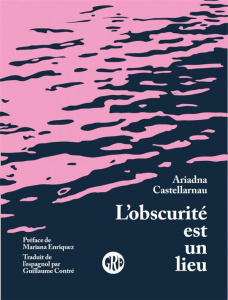 L'obscurité est un lieu - Castellarnau Ariadna ; Contré Guillaume ; Enriquez