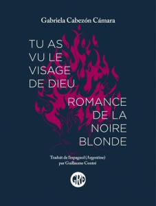 Tu as vu le visage de Dieu. Suivi de Romance de la noire blonde - Cabezón Cámara Gabriela ; Contré Guillaume