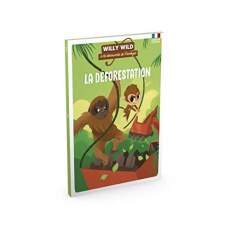 Willy Wild à la découverte de l'écologie : La déforestation - Baugé Pascale ; Lirquet Héloïse ; Wennagel Bruno ;