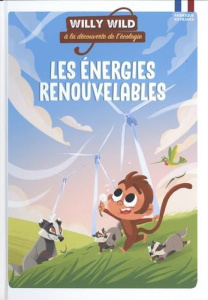 Willy Wild à la découverte de l'écologie : Les énergies renouvelables - Baugé Pascale ; Lirquet Héloïse ; Wennagel Bruno ;