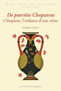 Cléopâtre, l'enfance d'une reine. Edition bilingue français-latin - Cohen Marjorie