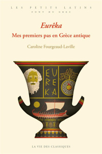 Eurêka. Mes premiers pas en Grèce antique - Fourgeaud-Laville Caroline ; Lefèvre François